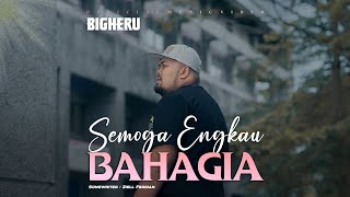 BIGHERU - Semoga Engkau Bahagia ( Official Music Video )