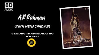 UNNA NENACHADHUM  -  8D SONG - VENDHU THANINDHATHU KAADU  || HIGH QUALITY AUDIO