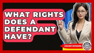 What Rights Does A Defendant Have? - Learn About Libertarianism
