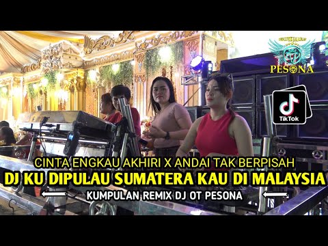 DJ VIRAL KU DIPULAU SUMATERA ENGKAU DIMALAYSIA X CINTA ENGKAU AKHIRI OT PESONA - FDJ UNYIL \u0026 DJ ATEX