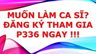 Muốn Thành Ca Sĩ - Đăng Ký Thi N - Dự Án P336