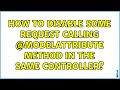 How to disable some request calling @ModelAttribute method in the same controller? (2 Solutions!!)