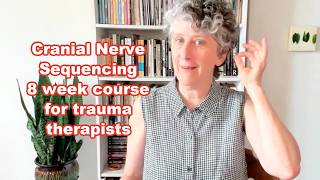 Cranial Nerve Sequencing Course for Trauma Therapists and Somatic Educators