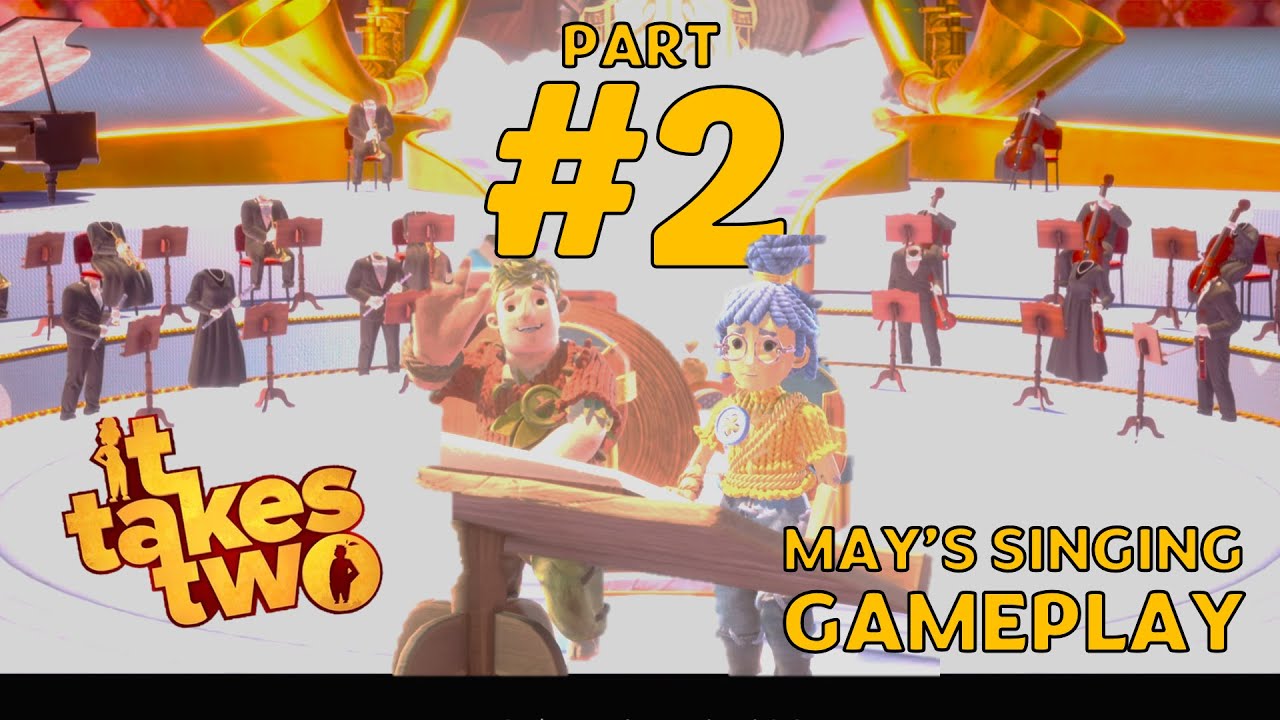 It Takes Two – Part 2 May’s Singing Gameplay | Earn Orchestra ...
