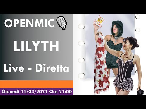 OPENMIC🎙️ Lilyth, Giovedì 11/3/2021 ore 21