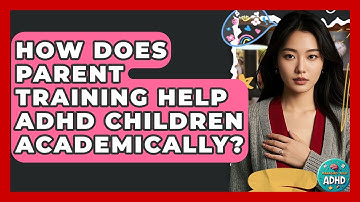 How Does Parent Training Help ADHD Children Academically? - Managing Your ADHD
