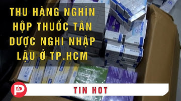 THU HÀNG NGHÌN HỘP THUỐC TÂN DƯỢC NGHI NHẬP LẬU Ở TP.HCM