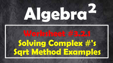 3.2.1 - Complex Numbers - Solving using the Square Root Method