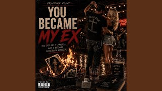 You Became My Ex