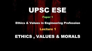 Ethics & Values in Engineering Profession | Lecture 1- Ethics Values and Morals