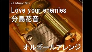 Love your enemies/分島花音【オルゴール】 (劇場版アニメ『selector