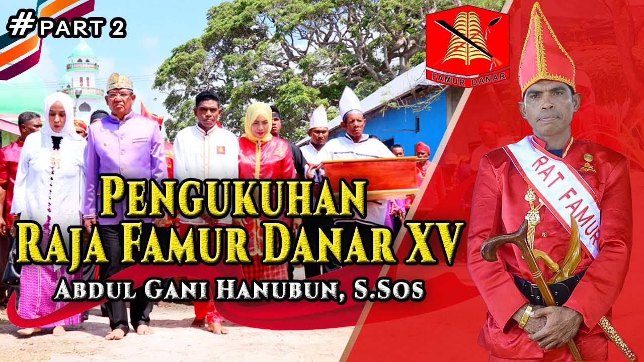 PART 2. PENGUKUHAN ADAT RAJA FAMUR DANAR XV (Abdul Gani Hanubun,S.Sos)