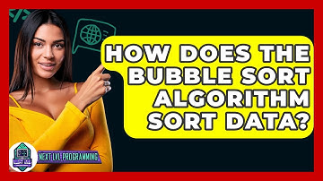 How Does The Bubble Sort Algorithm Sort Data? - Next LVL Programming