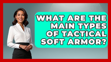 What Are The Main Types Of Tactical Soft Armor? - Tactical Locker Experts