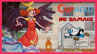 Cuphead All Bosses (Charge Shot only / No Charm / No Damage) A+ Rank Speedrun