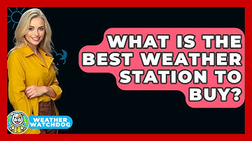 What Is The Best Weather Station To Buy? - Weather Watchdog