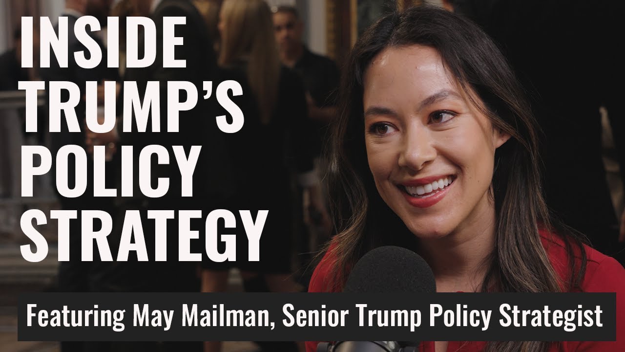 Inside President Trump's Ambitious Policy Strategy with May Mailman, Senior Trump Policy Strategist