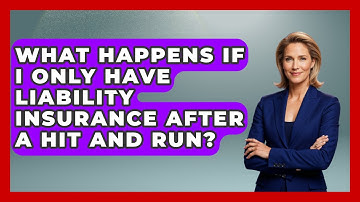 What Happens If I Only Have Liability Insurance After A Hit And Run? - Auto Coverage Explained