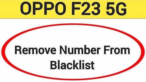 How to remove number from blacklist, Oppo F23 5G me call block kaise karen