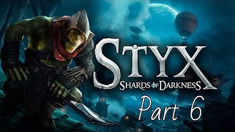 Styx:  Shards of Darkness - Part 6