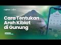 Tata Cara Menentukan Arah Kiblat di Gunung dan Alam Terbuka | Tutorial Ibadah