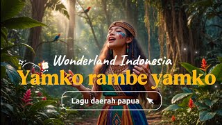 Yamko Rambe Yamko - LAGU DAERAH | Papua | Wonderland Indonesia (izza ariestha) 
