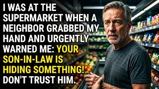 At Supermarket My Neighbour Grabbed My Hand and Warned Me! Your Son-In-Law Is Hiding Somethings?