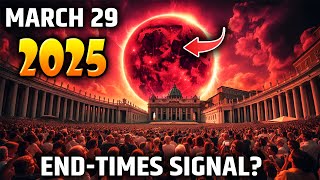 March 29, 2025: The Eclipse That Nostradamus Warned Us About?