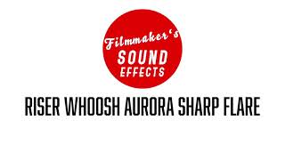 Riser Whoosh Aurora Sharp Flare | Useful Whoosh Transition Sound | Filmmaker's Sound Effects