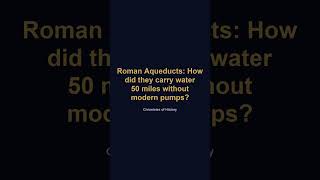 Roman Aqueducts: How did they carry water 50 miles without modern pumps?