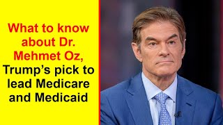 What to know about Dr Mehmet Oz Trump s pick to lead Medicare and Medicaid