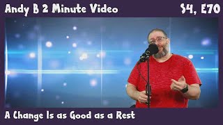 Andy B 2 Minute Video, A Change Is As Good As A Rest, S04E070