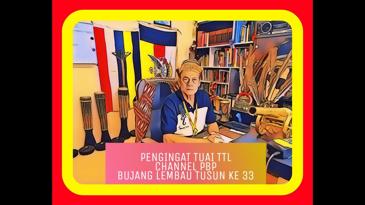 PENGINGAT TUAI TTL TUSUN KE 33.CHERITA BUJANG LEMBAU