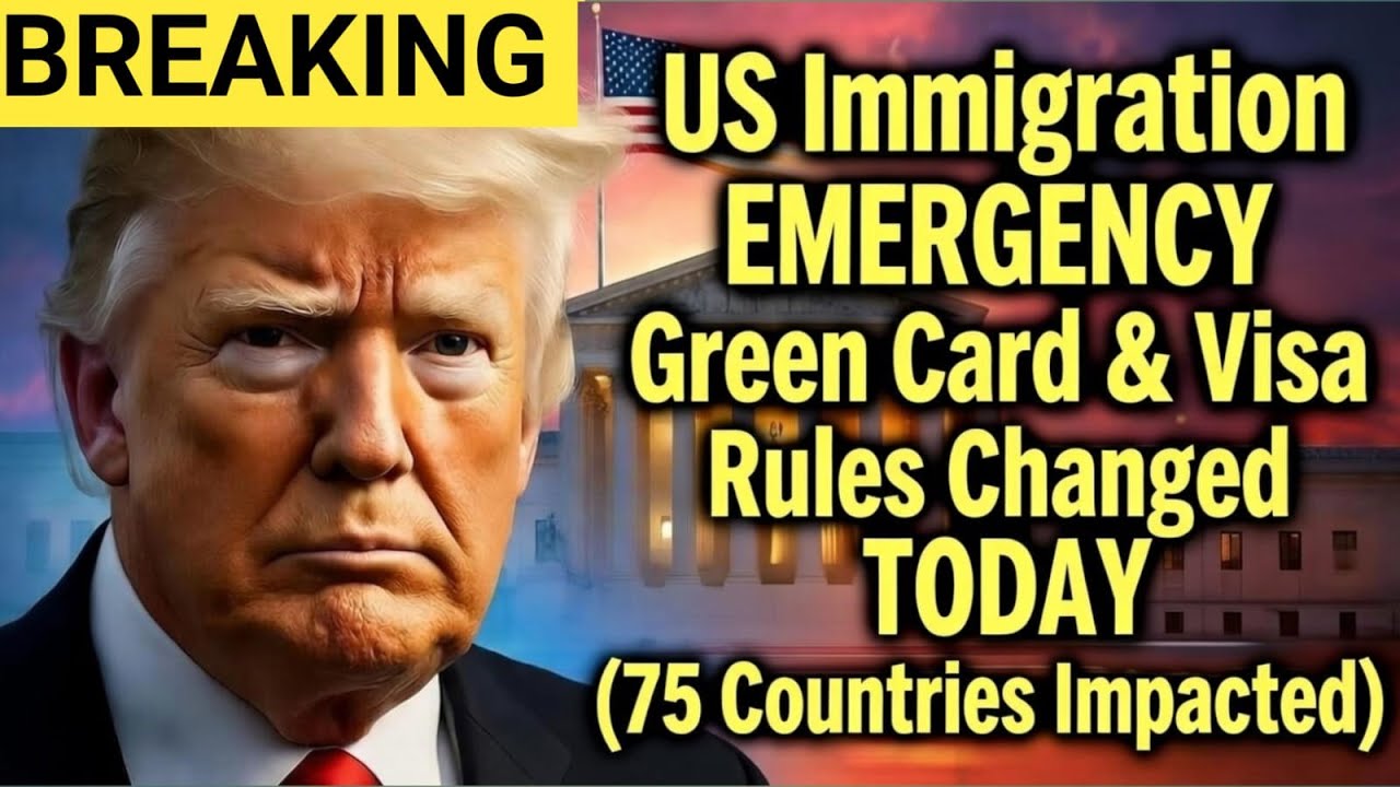 US Immigration EMERGENCY: Green Card & Visa Rules Changed TODAY (75 Countries Impacted)