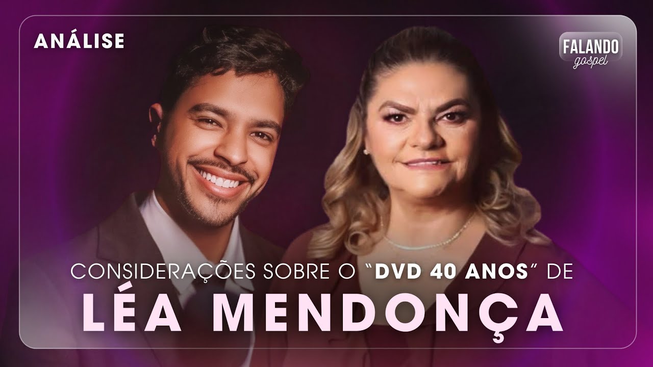 O que estou achando do “DVD 40 anos” de Léa Mendonça?