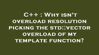 Celebrity C++ : Why isn't overload resolution picking the std::vector overload of my template function? Wealth