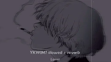 YKWIM? - Yot Club / slowed + extra reverb