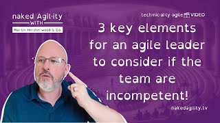 3 key elements for an agile leader to consider if the team are incompetent