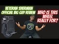 Veteran Sherman Official Big Guy Review -❇️  Who is This Wheel Really For?
