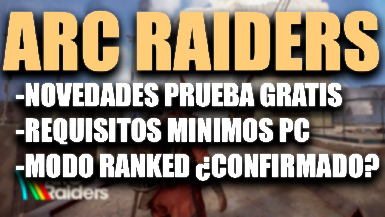 ARC RAIDERS NOVEDADES DE SU PRUEBA GRATIS, REQUISITOS MINIMOS Y MODO ...