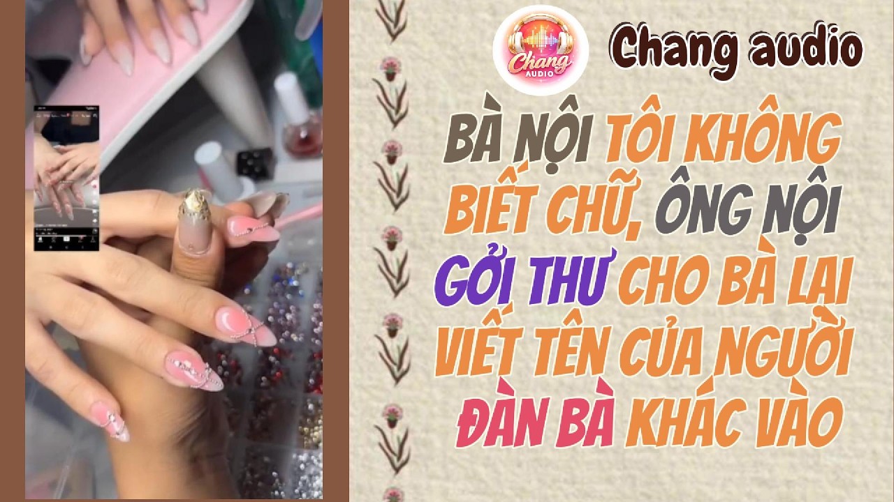 chang audio || bà nội tôi không biết chữ, ông nội gởi thư cho bà lại viết tên người đàn bà khác