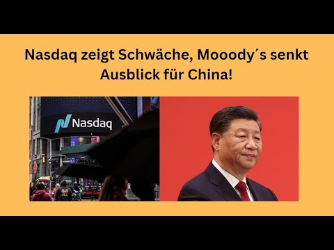 Nasdaq zeigt Schwäche, Mooody´s senkt Ausblick für China! Videoausblick