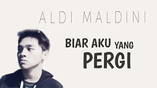 Aldi Maldini - Biar Aku Yang Pergi ( Lirik Video)