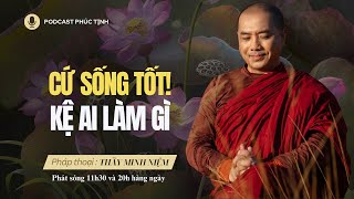 Cứ SỐNG TỐT Đi! 99% Người Giàu Áp Dụng Triết Lý "Kệ Ai Nói Gì" | Thầy Minh Niệm | Phúc Tịnh