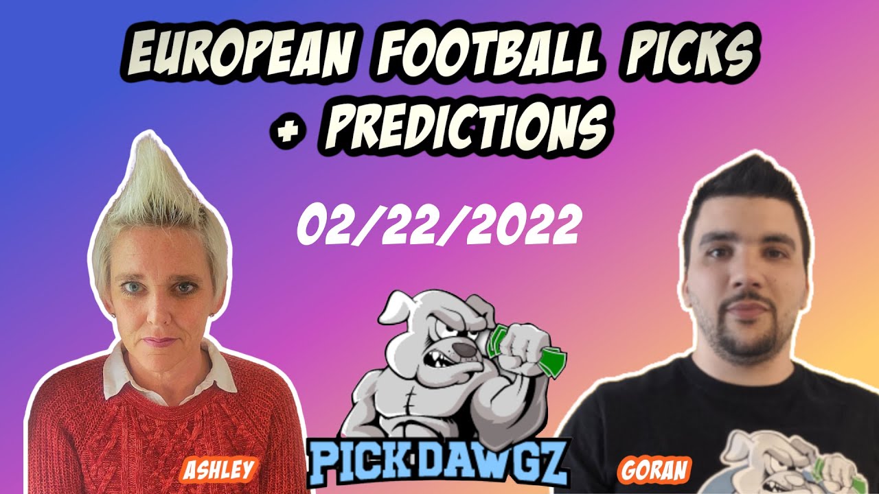 European Football Picks, Predictions and Insight 2/22/22 YouTube