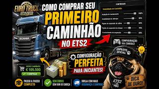 COMO COMPRAR SEU PRIMEIRO CAMINHÃO NO ETS2 + CONFIGURAÇÃO PERFEITA PARA INICIANTES!