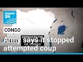 Democratic republic of congo army says it stopped attempted coup  france 24 english