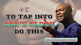 To Tap Into God's Glory Do This  || Apostle Joshua Selman