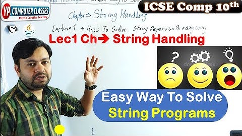 Lec 1 : Chapter: String Handling || How To solve Strings Programs with easy way || ICSE Class 10th