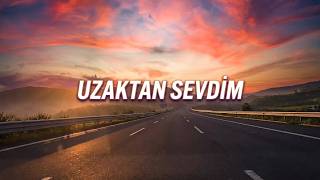 Uzaktan Sevdim Yakından Bakmadım Müzi̇k Egem